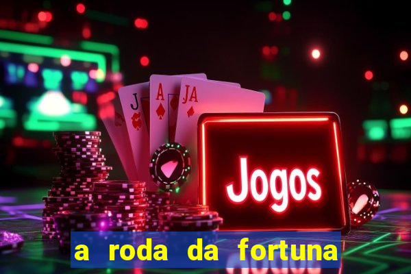 a roda da fortuna o que ele sente por mim